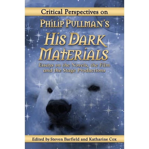 Critical Perspectives on Philip Pullman's His Dark Materials: Essays on the Novels, the Film and the Stage Producti, (Paperback)