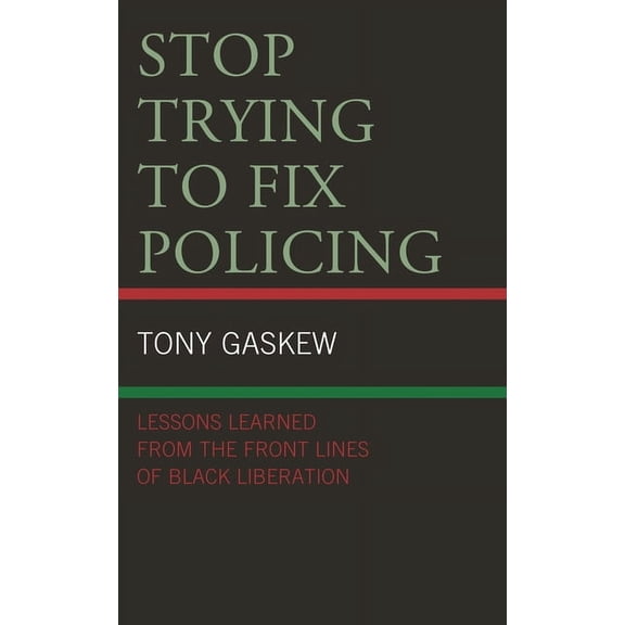 Critical Perspectives on Race, Crime, an Stop Trying to Fix Policing: Lessons Learned from the Front Lines of Black Liberation, (Paperback)