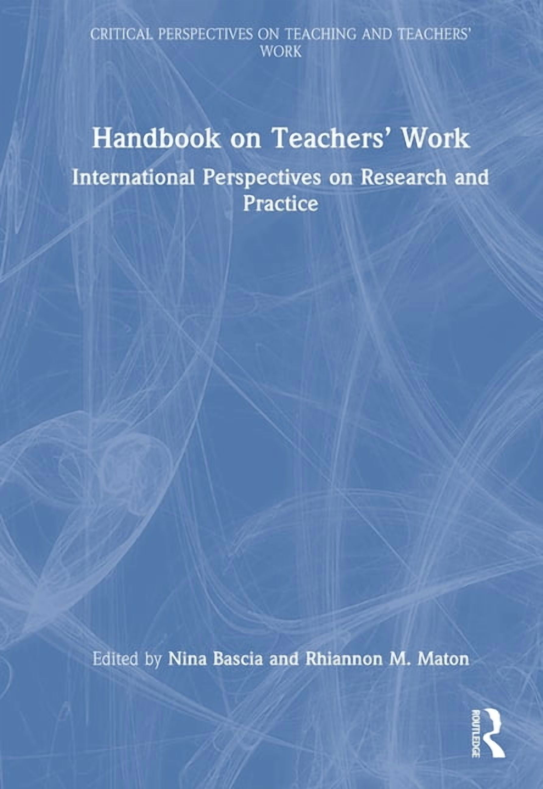 Critical Perspectives on Teaching and Te Handbook on Teachers' Work: International Perspectives on Research and Practice, (Hardcover)