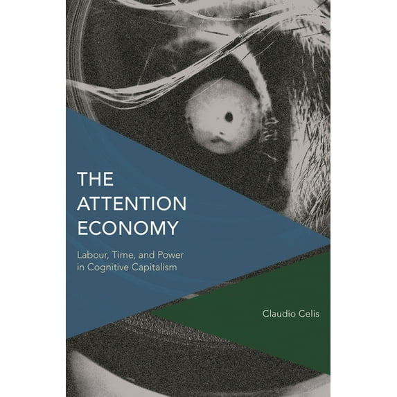 Critical Perspectives on Theory, Culture The Attention Economy: Labour, Time and Power in Cognitive Capitalism, (Hardcover)