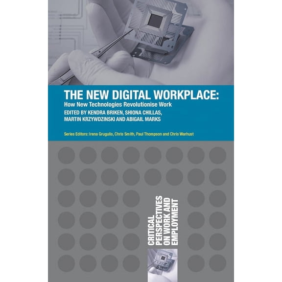 Critical Perspectives on Work and Employ The New Digital Workplace: How New Technologies Revolutionise Work, Book 4, (Paperback)