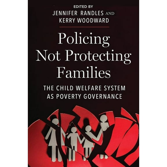 Critical Perspectives on Youth Policing Not Protecting Families: The Child Welfare System as Poverty Governance, Book 15, (Hardcover)