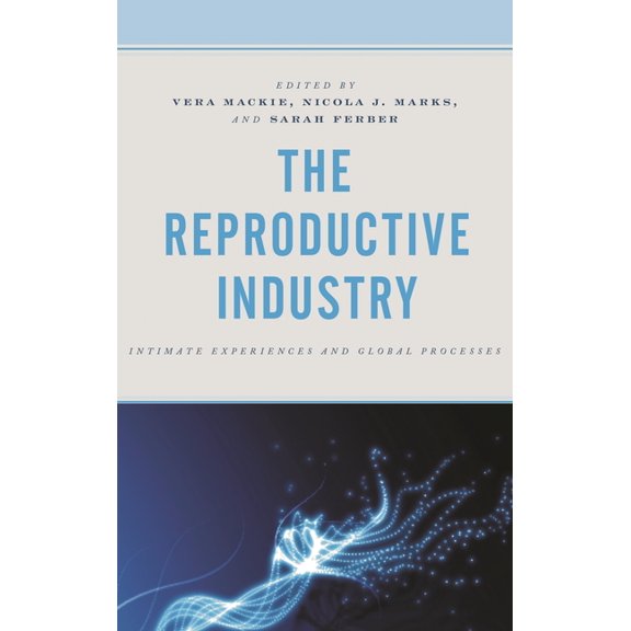 Critical Perspectives on the Psychology The Reproductive Industry: Intimate Experiences and Global Processes, (Hardcover)