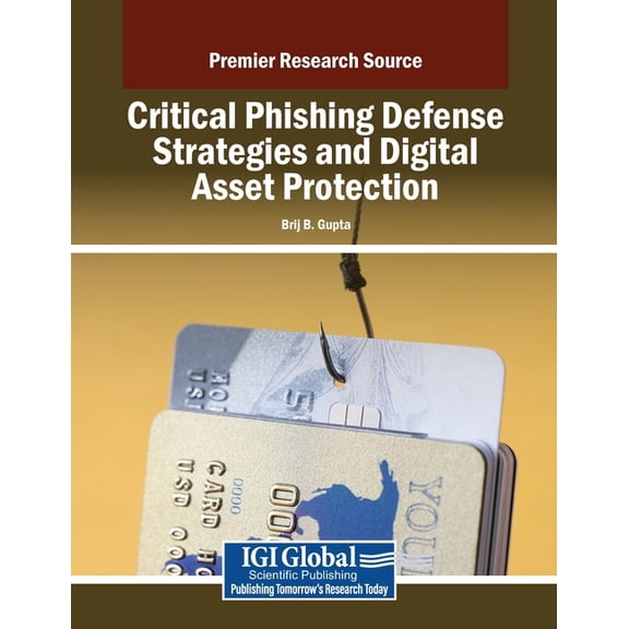 Critical Phishing Defense Strategies and Digital Asset Protection, (Paperback)