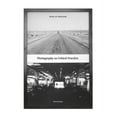 thumbnail image 1 of Critical Photography Photography as Critical Practice: Notes on Otherness, (Paperback), 1 of 1