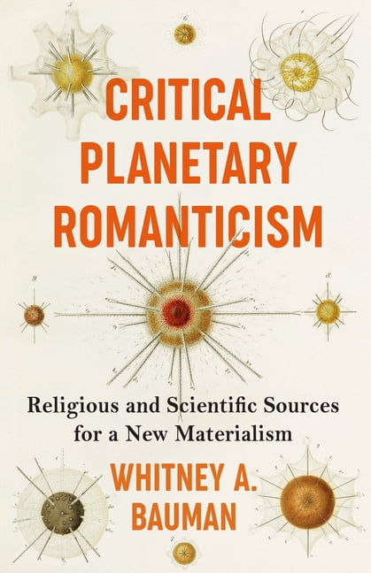 Critical Planetary Romanticism: Religious and Scientific Sources for a New Materialism, (Hardcover)
