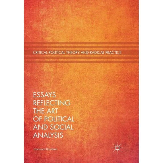 Critical Political Theory and Radical Pr Essays Reflecting the Art of Political and Social Analysis, (Paperback)