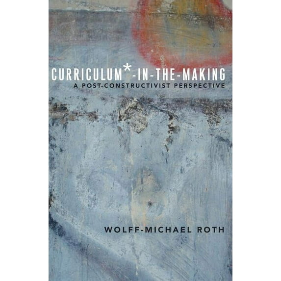 Critical Praxis and Curriculum Guides Curriculum*-in-the-Making: A Post-constructivist Perspective, Book 5, (Paperback)