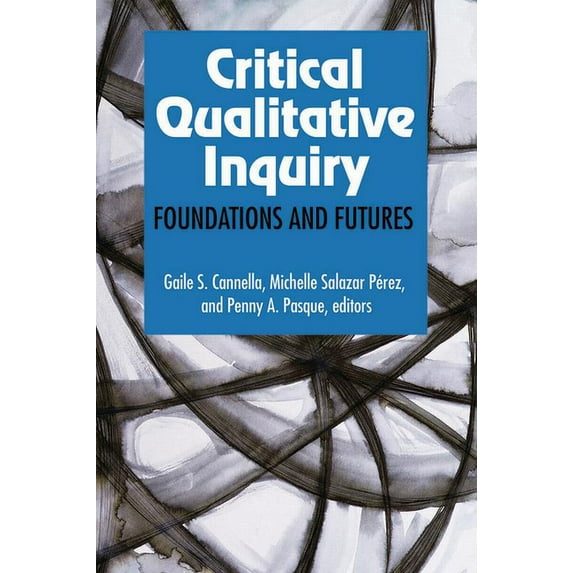 Critical Qualitative Inquiry : Foundations and Futures (Paperback)