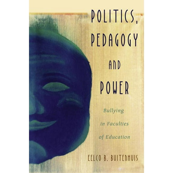 Critical Qualitative Research Politics, Pedagogy and Power: Bullying in Faculties of Education, Book 25, (Hardcover)