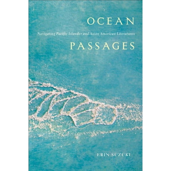 Critical Race, Indigeneity, and Relationality: Ocean Passages : Navigating Pacific Islander and Asian American Literatures (Hardcover)