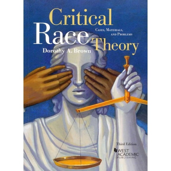 Critical Race Theory: Cases, Materials, and Problems, 3d (Paperback) by Dorothy A. Brown
