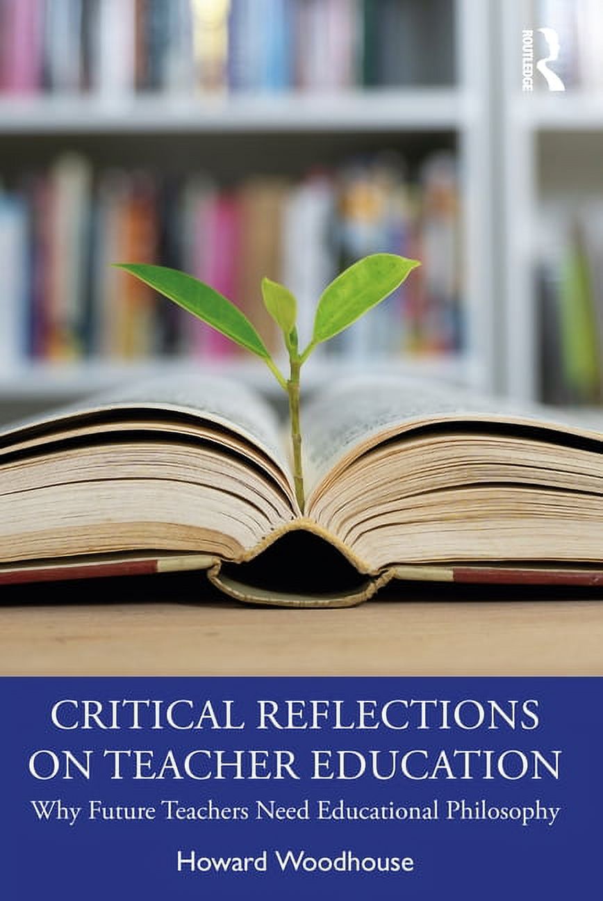 Critical Reflections on Teacher Education: Why Future Teachers Need Educational Philosophy, (Paperback)