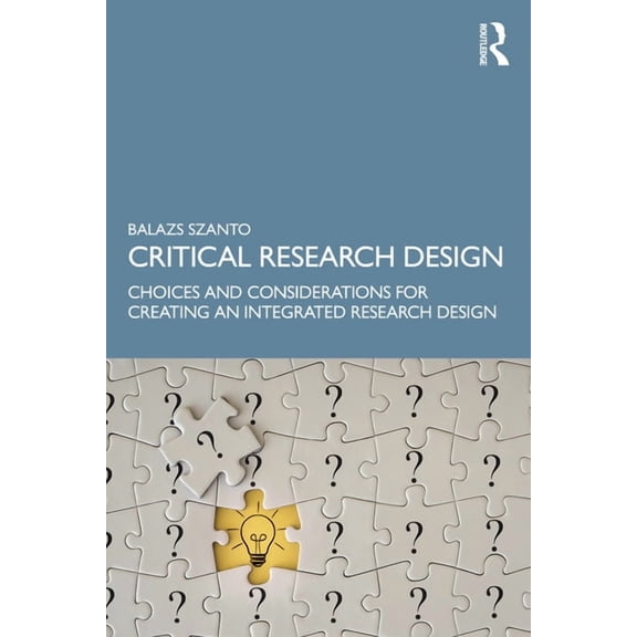 Critical Research Design: Choices and Considerations for Creating an Integrated Research Design, (Paperback)