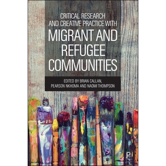Critical Research and Creative Practice with Migrant and Refugee Communities, (Paperback)