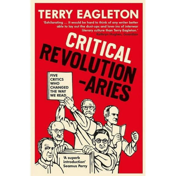 Critical Revolutionaries: Five Critics Who Changed the Way We Read, (Paperback)