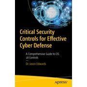 Critical Security Controls for Effective Cyber Defense A Comprehensive Guide to Cis 18 Controls, Paperback