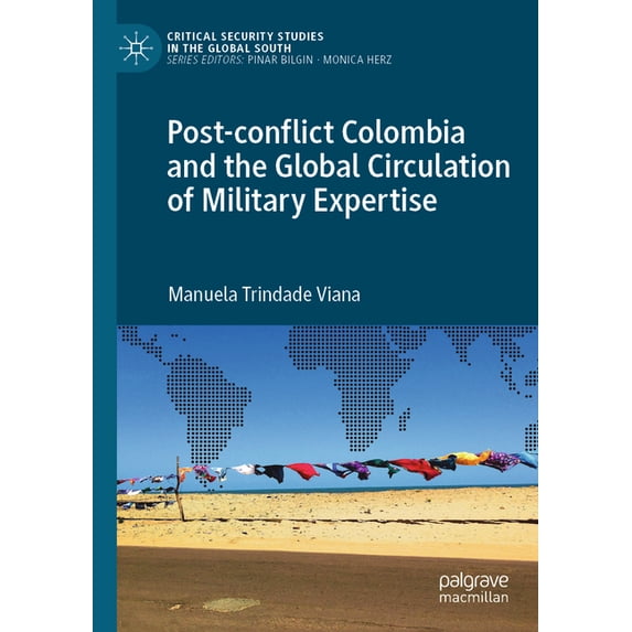 Critical Security Studies in the Global Post-Conflict Colombia and the Global Circulation of Military Expertise, (Paperback)