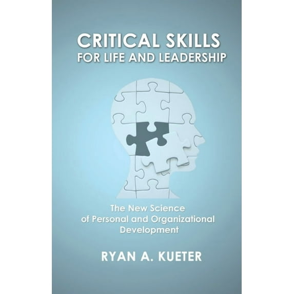 Critical Skills for Life and Leadership : The New Science of Personal and Organizational Development (Paperback)