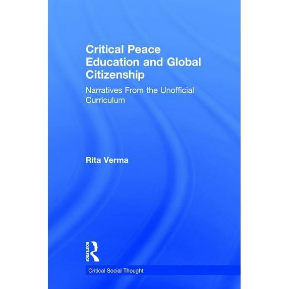 Critical Social Thought Critical Peace Education and Global Citizenship: Narratives From the Unofficial Curriculum, (Hardcover)