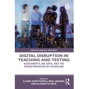 Critical Social Thought Digital Disruption in Teaching and Testing Assessments, Big Data, and the Transformation of Schooling, Paperback