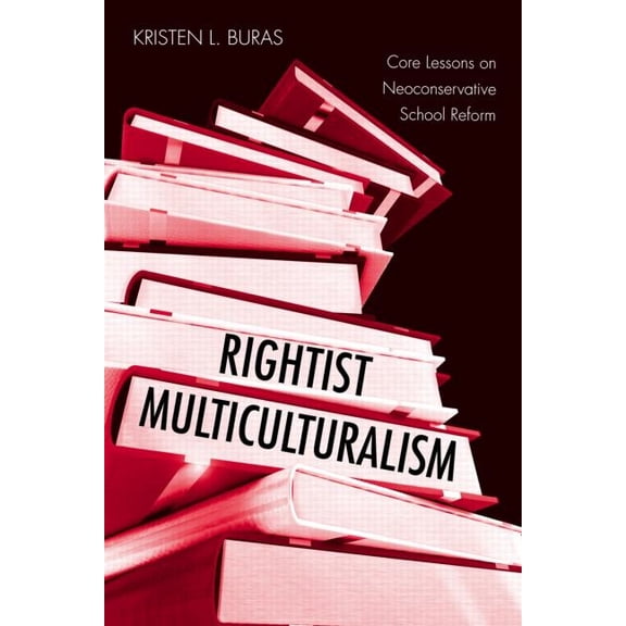 Critical Social Thought Rightist Multiculturalism: Core Lessons on Neoconservative School Reform, Book 5, (Paperback)
