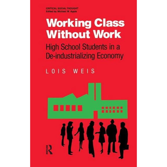 Critical Social Thought Working Class Without Work: High School Students in A De-Industrializing Economy, (Hardcover)