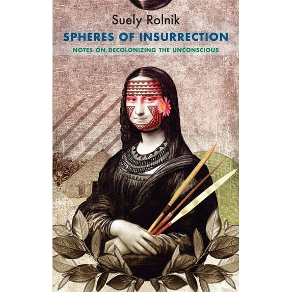 Critical South Spheres of Insurrection: Notes on Decolonizing the Unconscious, (Paperback)