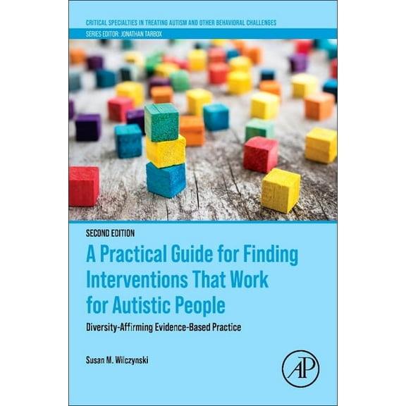 Critical Specialties in Treating Autism A Practical Guide for Finding Interventions That Work for Autistic People: Diversity-Affirming Evidence-Based Practice, (Paperback)