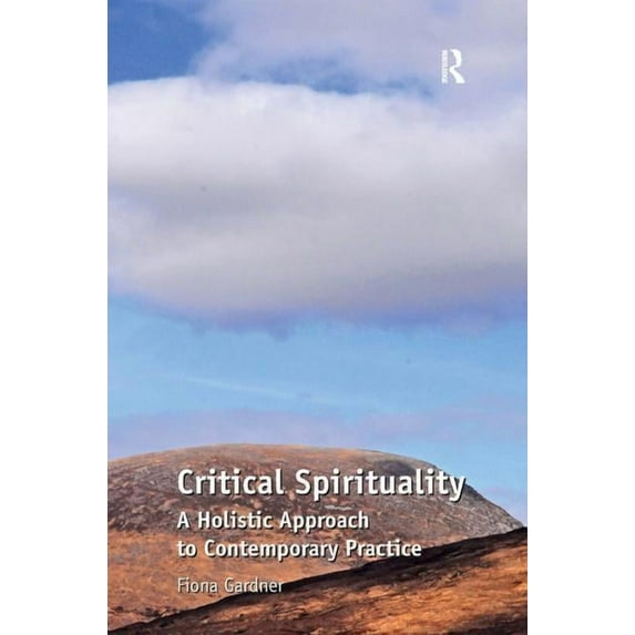 Critical Spirituality: A Holistic Approach to Contemporary Practice, (Paperback)
