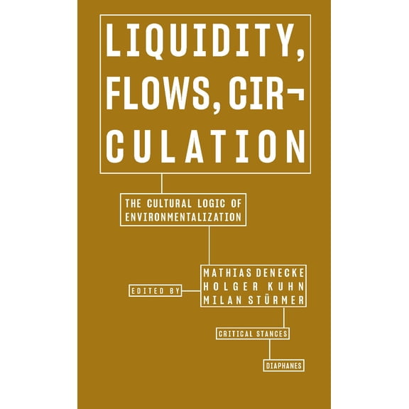 Critical Stances: Liquidity, Flows, Circulation : The Cultural Logic of Environmentalization (Paperback)