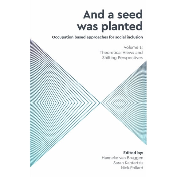 And a Seed was Planted . Occupation based approaches for social inclusion: Volume 1: Theoretical Views and Shifting Perspectives Hardcover 186177608X 9781861776082 van Bruggen, Hanneke