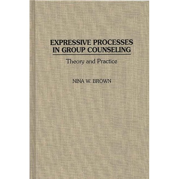 Critical Studies in Communication and Expressive Processes in Group Counseling: Theory and Practice, (Hardcover)
