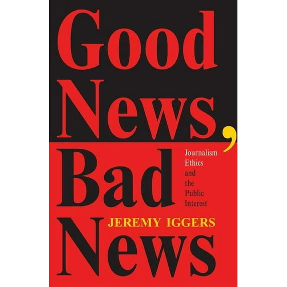 Critical Studies in Communication and in Good News, Bad News: Journalism Ethics And The Public Interest, (Paperback)