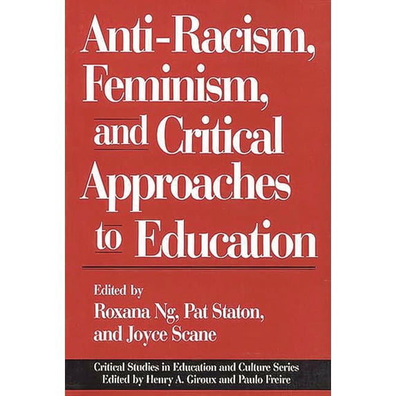 Critical Studies in Education & Culture Anti-Racism, Feminism, and Critical Approaches to Education, (Paperback)