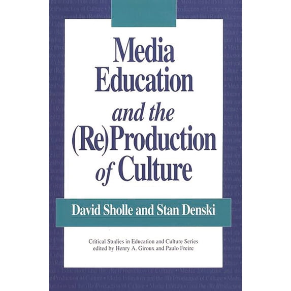 Critical Studies in Education & Culture Media Education and the (Re)Production of Culture, (Paperback)