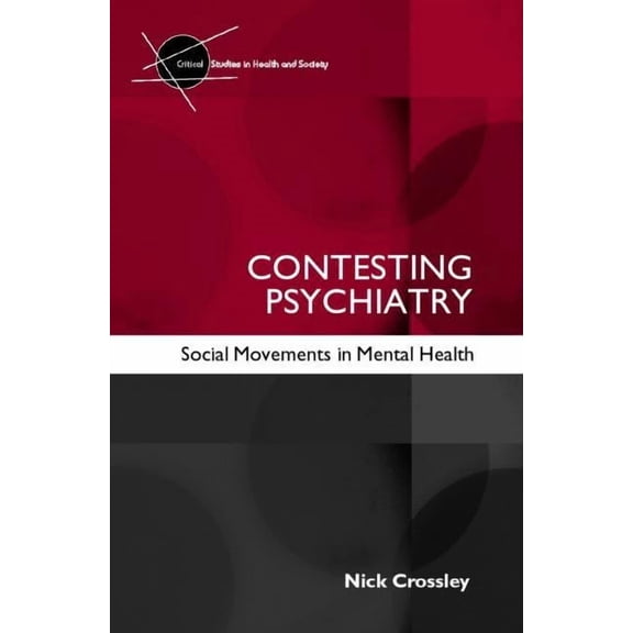 Critical Studies in Health and Society Contesting Psychiatry: Social Movements in Mental Health, (Paperback)