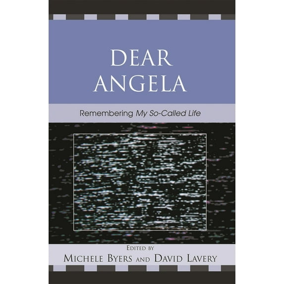 Critical Studies in Television Dear Angela: Remembering My So-Called Life, (Hardcover)