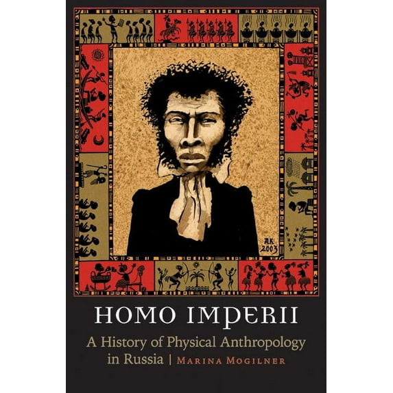 Critical Studies in the History of Anthr Homo Imperii: A History of Physical Anthropology in Russia, (Hardcover)
