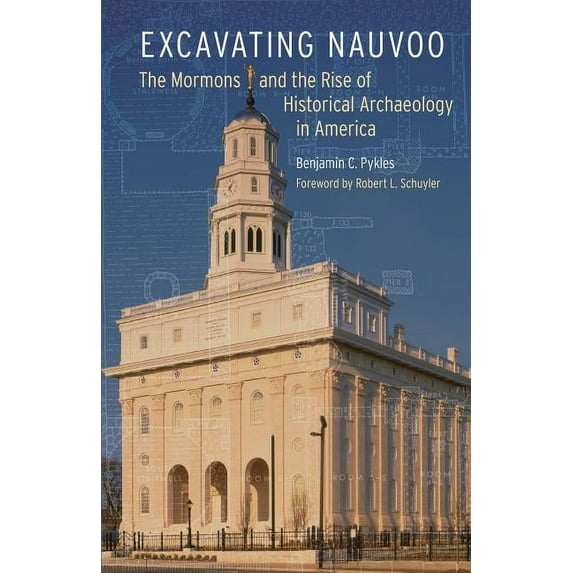 Critical Studies in the History of Anthr Excavating Nauvoo: The Mormons and the Rise of Historical Archaeology in America, (Paperback)