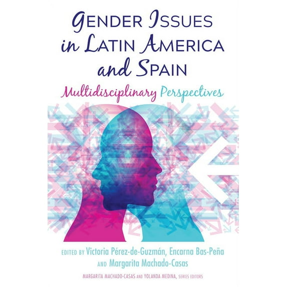 Critical Studies of Latinxs in the Americas: Gender Issues in Latin America and Spain: Multidisciplinary Perspectives (Hardcover)