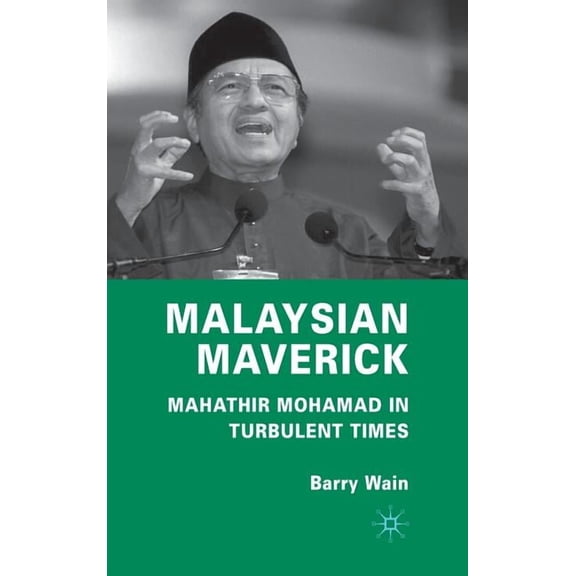 Critical Studies of the Asia-Pacific Malaysian Maverick: Mahathir Mohamad in Turbulent Times, (Hardcover)