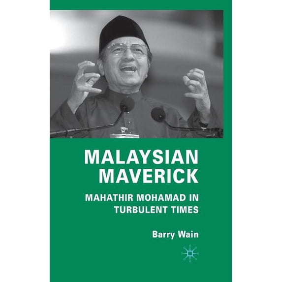 Critical Studies of the Asia-Pacific Malaysian Maverick: Mahathir Mohamad in Turbulent Times, (Paperback)