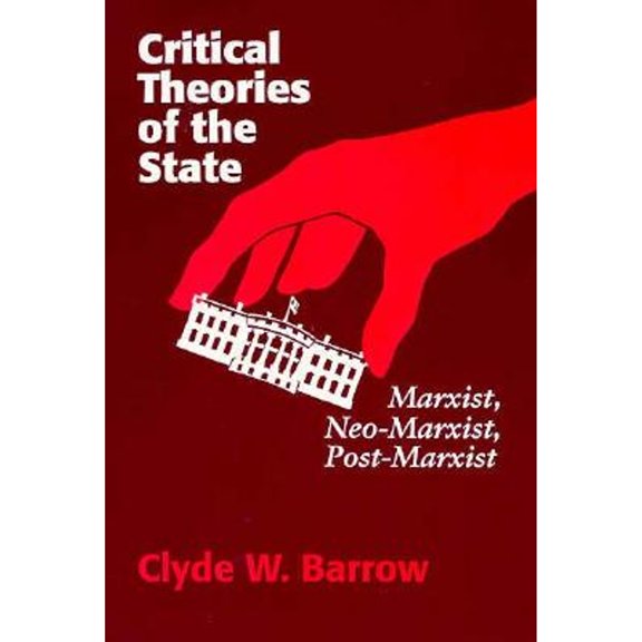Pre-Owned Critical Theories of the State: Marxist, Neomarxist, Postmarxist (Paperback) 0299137147 9780299137144