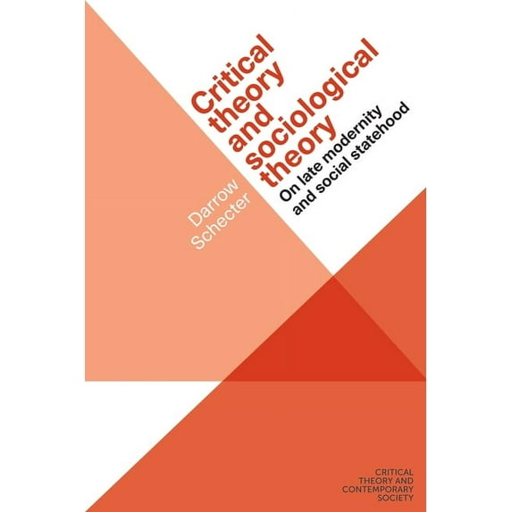 Critical Theory and Contemporary Society Critical Theory and Sociological Theory: On Late Modernity and Social Statehood, (Hardcover)