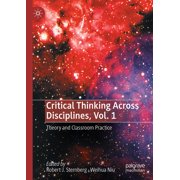 Critical Thinking Across Disciplines, Vol. 1 Theory and Classroom Practice, Hardcover