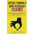 thumbnail image 1 of Critical Thinking &amp; Dark Psychology Secrets 101: Beginners Guide for Problem Solving and Decision Making skills to b, (Hardcover), 1 of 1