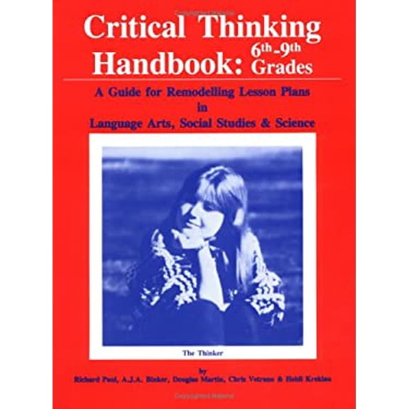 Pre-Owned Critical Thinking Handbook--6th-9th Grades : A Guide for Remodelling Lesson Plans in Language Arts, Social Studies, and Science 9780944583029 Used