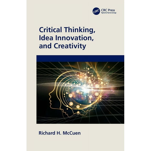 Critical Thinking, Idea Innovation, and Creativity, (Hardcover)