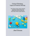 thumbnail image 1 of Critical Thinking, Logic & Problem-Solving : The Ultimate Guide to Better Thinking, Systematic Problem Solving and Making Impeccable Decisions with Secret Tips to Detect Logical Fallacies (Paperback), 1 of 1